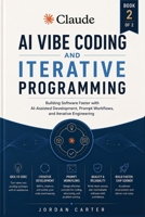 Claude AI Vibe Coding and Iterative Programming: Building Software Faster with AI-Assisted Development, Prompt Workflows (Practical Claude AI Development Series) B0H7KFQY1N Book Cover