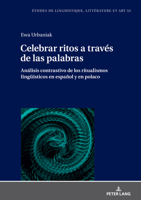 Celebrar Ritos a Trav�s de Las Palabras: An�lisis Contrastivo de Los Ritualismos Lingue�sticos En Espa�ol Y En Polaco 3631865996 Book Cover