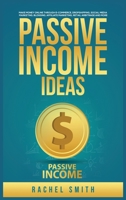 Passive Income Ideas: Make Money Online through E-Commerce, Dropshipping, Social Media Marketing, Blogging, Affiliate Marketing, Retail Arbitrage and More 1955617562 Book Cover