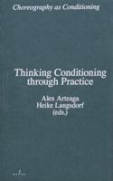 THINKING CONDITIONING THROUGH PRACTICE (CHOREOGRAPHY AS CONDITIONING) /ANGLAIS 9490800848 Book Cover