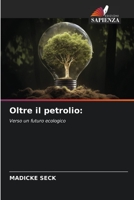 Oltre il petrolio:: Verso un futuro ecologico 6206289583 Book Cover