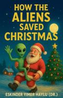 How the Aliens Saved Christmas B0G2TPXXZY Book Cover