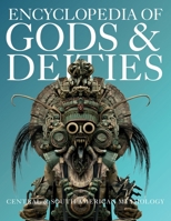 Encyclopedia of Gods & Deities - Central & South American Mythology: An Illustrated Guide to Aztec, Maya, Inca, Amazonian & Mapuche Gods, Creation ... Traditions. (Gods & Deities Collection) 6597694643 Book Cover