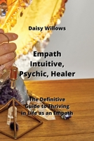 Empath Intuitive, Psychic, Healer: The Definitve Guide to Thriving in Life as an Empath 9964540817 Book Cover