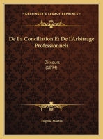 De La Conciliation Et De L'Arbitrage Professionnels: Discours (1894) 116231009X Book Cover