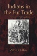 Indians in the Fur Trade: Their Roles as Trappers, Hunters, and Middlemen in the Lands Southwest of Hudson Bay, 1660-1870 0802062261 Book Cover