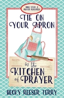 Tie on Your Apron in the Kitchen of Prayer 0578378833 Book Cover