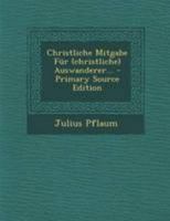 Christliche Mitgabe Für (christliche) Auswanderer... 0341199672 Book Cover