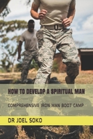 HOW TO DEVELOP A SPIRITUAL MAN: COMPREHENSIVE IRON MAN BOOT CAMP B08L6D8DF4 Book Cover