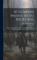 Acta Imperii Inedita Seculi XIII [Et Xiv].: Urkunden Und Briefe Zur Geschichte Des Kaiserreichs Und Des Königreichs Sicilien in Den Jahren 1198-1400 1021931918 Book Cover