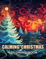 Calming Christmas Coloring Book: 100+ Coloring Pages for Adults and Teens B0CWD6NKB1 Book Cover