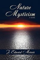 Nature Mysticism: A Guide 1434412466 Book Cover