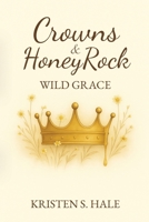 Crowns & HoneyRock: Wild Grace (BOOK2) B0FRVDTGP3 Book Cover