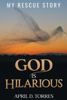 God is Hilarious: My Rescue Story 1736384503 Book Cover