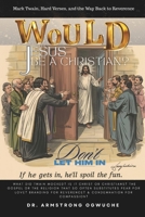 Would Jesus Be a Christian?: WHAT DID TWAIN MOCKED? Is it Christ or Christians? The Gospel or The Religion That So Often Substitute Fear for Love? ... for Reverence? & Condemnation for Compassion? B0FPBB4RWV Book Cover
