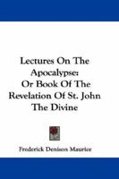 Lectures on the Apocalypse; or, Book of Revelation of St. John the Divine 1142353540 Book Cover