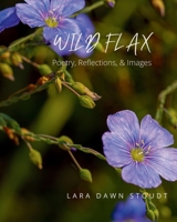 Wild Flax: Poetry, Reflections, & Images B0G4RJ17TG Book Cover