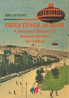 Greetings Aliens: A Personal History of Science Fiction in Turkey Pt I 6057034880 Book Cover