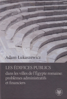 Edifices Publics Dans Les Villes de l'Egypte Romaine: Problemes Administratifs Et Financiers 8323530653 Book Cover