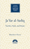 Ja'far al-Sadiq: Shi'a Imam, Sufi Saint, Sunni Teacher 1786076187 Book Cover