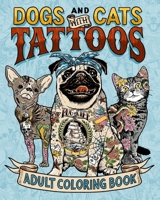 Dogs and Cats with Tattoos Adult Coloring Book: A Fun Coloring Gift Book for Pet and Tattoo Lovers. Relax and relieve stress while coloring hilarious animal designs with body art. B08BWGQ534 Book Cover