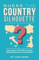 Guess The Country Silhouette: How many of the 196 country silhouettes can you recognise? (Geography Quiz Books) 191366824X Book Cover