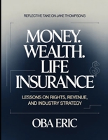 Reflective Take On Jake Thompson's Money. Wealth. Life Insurance: Lessons On Rights, Revenue And Industry Strategy B0H2FMWRR5 Book Cover