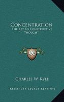 Concentration: The Key To Constructive Thought 1432684450 Book Cover