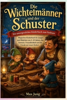 Die Wichtelmänner und der Schuster: Ein unvergessliches Kinderbuch zum Vorlesen: Magisches Kinderbuch für Jungen und Mädchen von 4–10 Jahren, das ... die Freude am Lesen fördert (German Edition) B0HC7L148S Book Cover