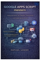 Google Apps Script meistern: Automatisieren Sie Tabellen, Dokumente und Gmail wie ein Profi (German Edition) B0GSR7J9L9 Book Cover