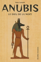 Anubis — Le dieu de la mort: Le gardien des seuils et guide des défunts, sa primauté dans les rites funéraires et la momification, son rôle de psychopompe (French Edition) B0FDWBVL2L Book Cover