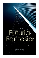 Futuria Fantasia (Vol.1-4): Complete Illustrated Four Volume Edition - Science Fiction Fanzine Created by Ray Bradbury 8027309107 Book Cover