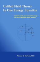 Unified Field Theory in One Energy Equation: Dynamic Energy for Electric-Magnetic, Mass, & Waves 146795070X Book Cover