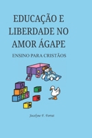 EDUCAÇÃO E LIBERDADE NO AMOR ÁGAPE: ENSINO PARA CRISTÃOS (Portuguese Edition) B0H2L78QNH Book Cover