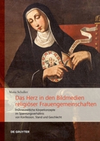 Das Herz in den Bildmedien religiöser Frauengemeinschaften: Frühneuzeitliche Körperkonzepte im Spannungsverhältnis von Konfession, Stand und Geschlecht 3111027783 Book Cover