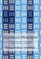 Algerian Memories; a bicycle tour over the Atlas to the Sahara 1539691241 Book Cover