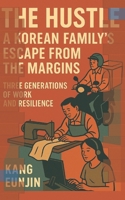 The Hustle : A Korean Family’s Escape from the Margins: Three Generations of Work and Resilience B0FH9RZ31K Book Cover