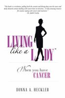 Living Like a Lady When You Have Cancer 1496928997 Book Cover