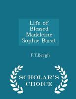 Life of Blessed Madeleine Sophie Barat 1015632025 Book Cover