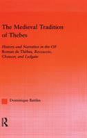 The Medieval Tradition of Thebes : History and Narrative in the Roman de Thebes, Boccaccio, Chaucer, OF and Lydgate 041596993X Book Cover