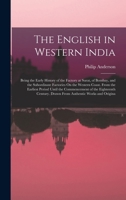 The English in Western India: Being the Early History of the Factory at Surat, of Bombay, and the Subordinate Factories On the Western Coast. From the ... Drawn From Authentic Works and Origina 101902108X Book Cover