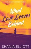 What Love Leaves Behind (Always) 4824135109 Book Cover