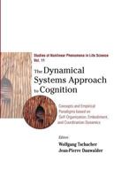 The Dynamical Systems Approach to Cognition: Concepts and Empirical Paradigms Based on Self-Organization, Embodiment, and Coordination Dynamics (Studies of Nonlinear Phenomena in Life Science) 9812386106 Book Cover