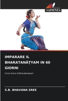 Imparare Il BharatanĀṬyam in 60 Giorni 6209106951 Book Cover