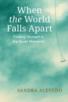 When The World Falls Apart: Finding Yourself 1971232793 Book Cover