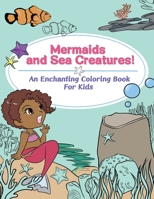 Mermaids and Sea Creatures!: An Enchanting Coloring Book for Kids 1736669737 Book Cover