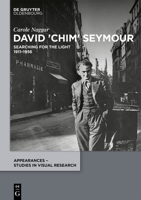 David 'Chim' Seymour: Searching for the Light. 1911–1956 (Appearances – Studies in Visual Research, 4) 3110704161 Book Cover