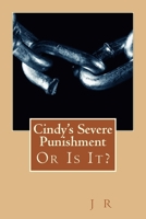 Cindy’s Severe Punishment: Or is It? 1483925234 Book Cover