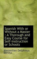 Spanish With or Without a Master: A Thorough and Easy Course for Self-Instruction or Schools 9354480268 Book Cover
