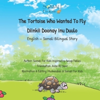 The Tortoise Who Wanted To Fly - Diinkii Doonay Inu Duulo: English - Somali Bilingual Story Book B0932CSQ3V Book Cover